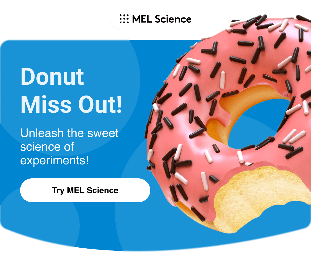 Donut Miss Out! Unleash the sweet science of experiments! Try MEL Science 